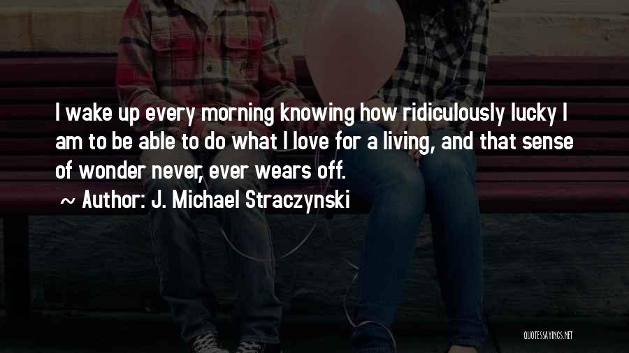 Knowing How Lucky You Are Quotes By J. Michael Straczynski