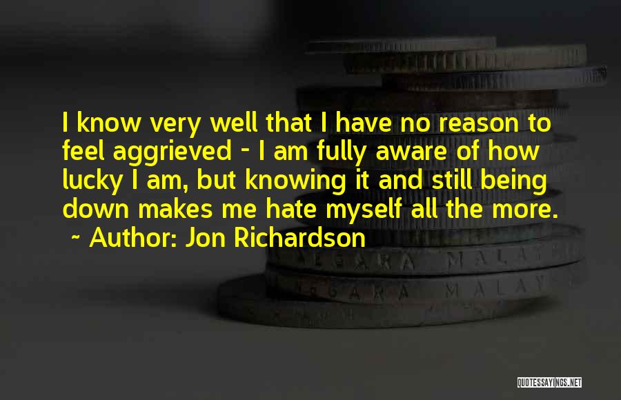 Knowing How Lucky You Are Quotes By Jon Richardson