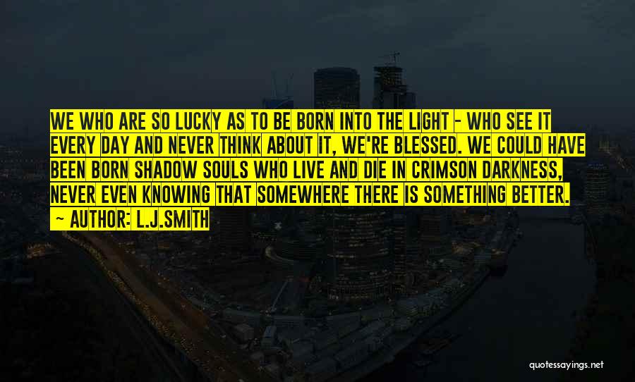 Knowing How Lucky You Are Quotes By L.J.Smith