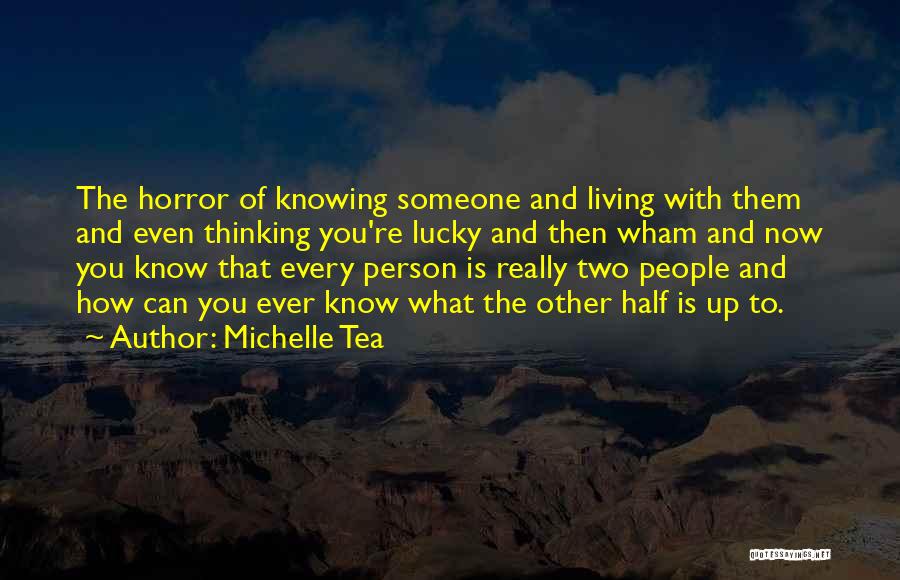 Knowing How Lucky You Are Quotes By Michelle Tea