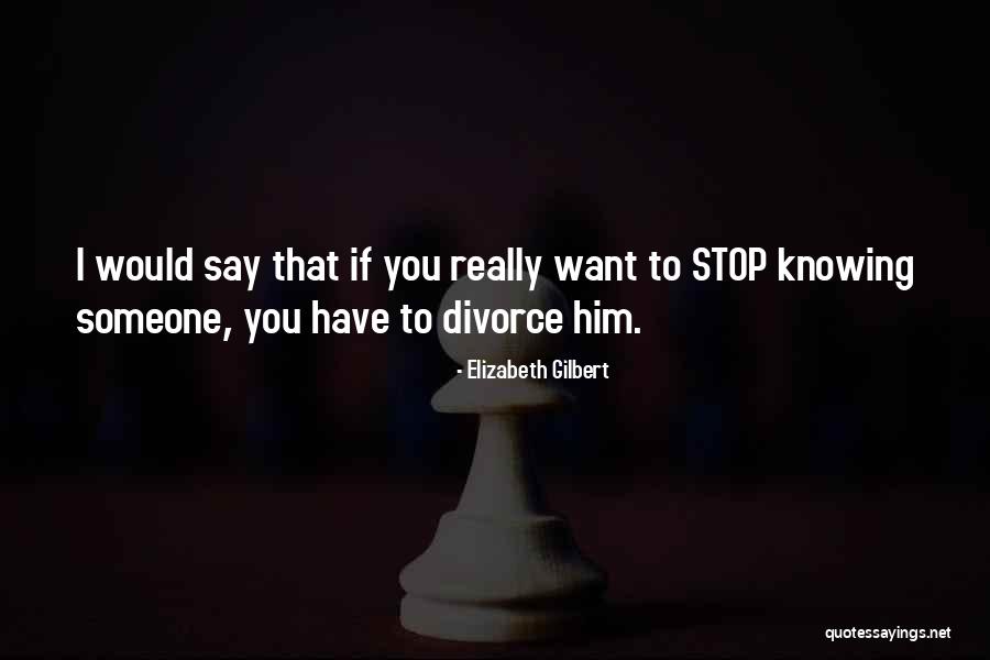 Knowing I Have You Quotes By Elizabeth Gilbert Knowing I Have You Quotes By Elizabeth Gilbert