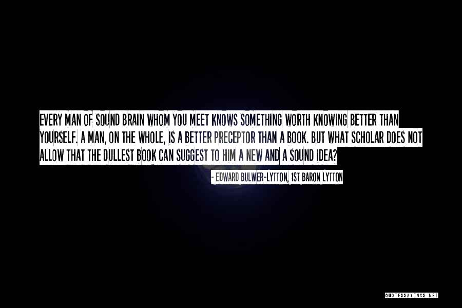 Knowing If Something Is Worth It Quotes By Edward Bulwer-Lytton, 1st Baron Lytton Knowing If Something Is Worth It Quotes By Edward Bulwer-Lytton, 1st Baron Lytton