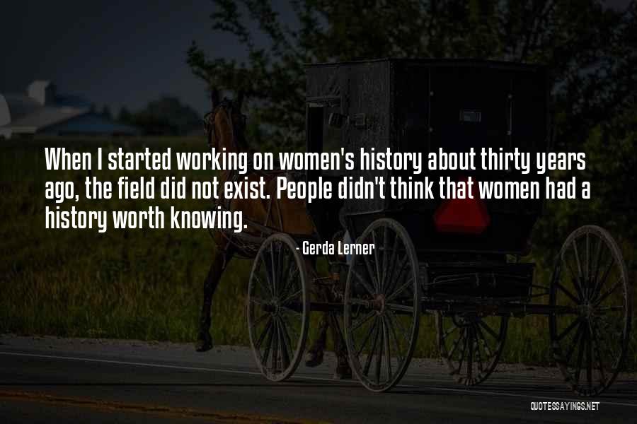 Knowing If Something Is Worth It Quotes By Gerda Lerner Knowing If Something Is Worth It Quotes By Gerda Lerner