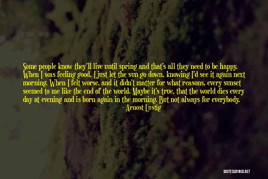 Knowing It Was Too Good To Be True Quotes By Arnost Lustig