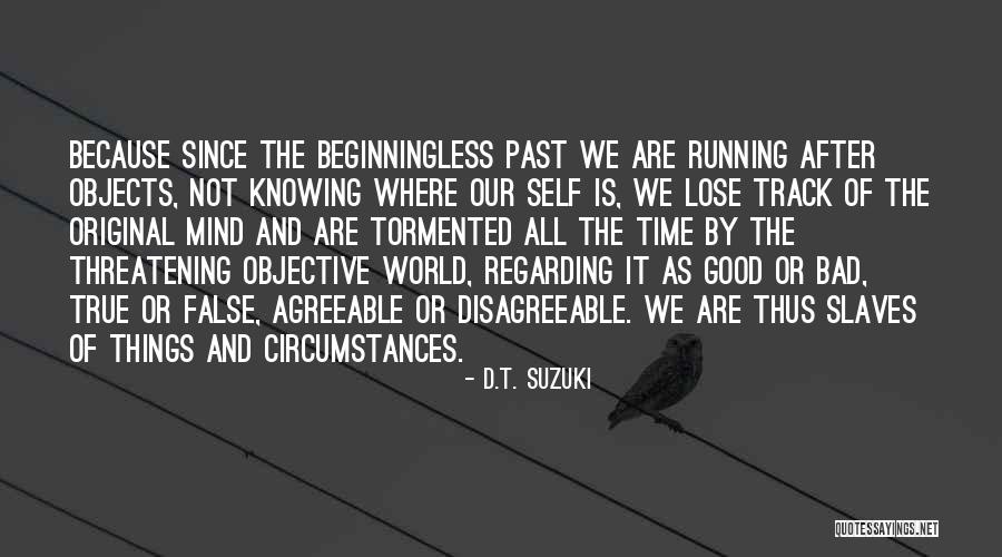 Knowing It Was Too Good To Be True Quotes By D.T. Suzuki