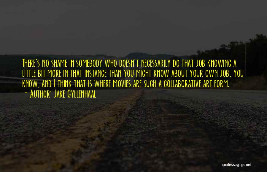 Knowing More Than You Think Quotes By Jake Gyllenhaal