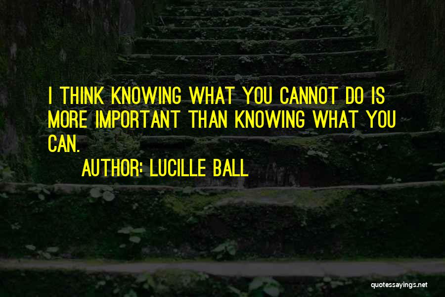 Knowing More Than You Think Quotes By Lucille Ball