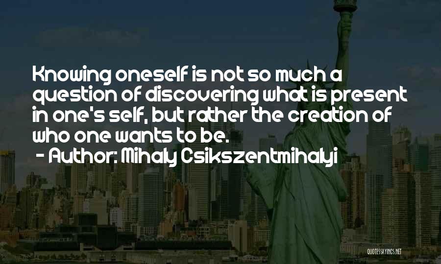 Knowing One's Self Quotes By Mihaly Csikszentmihalyi