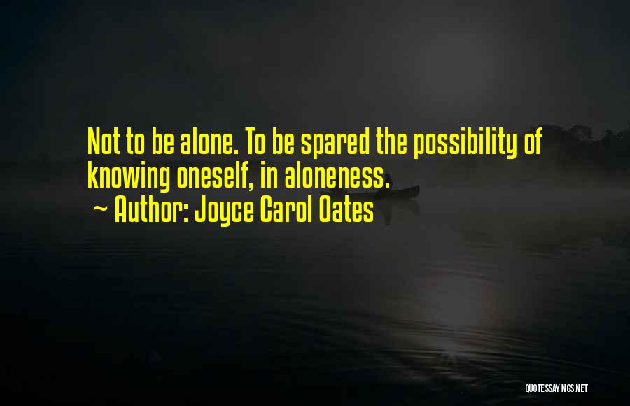 Knowing Oneself Quotes By Joyce Carol Oates