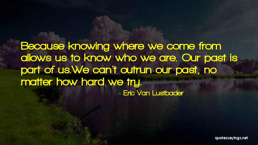 Knowing Our Past Quotes By Eric Van Lustbader Knowing Our Past Quotes By Eric Van Lustbader