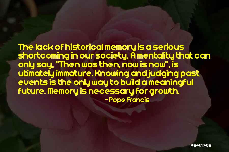 Knowing Our Past Quotes By Pope Francis Knowing Our Past Quotes By Pope Francis