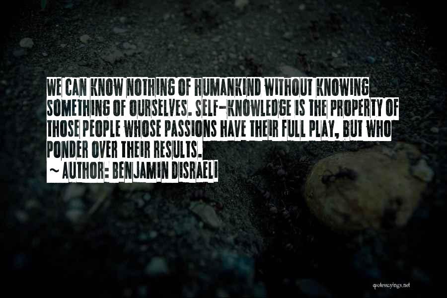 Knowing Ourselves Quotes By Benjamin Disraeli