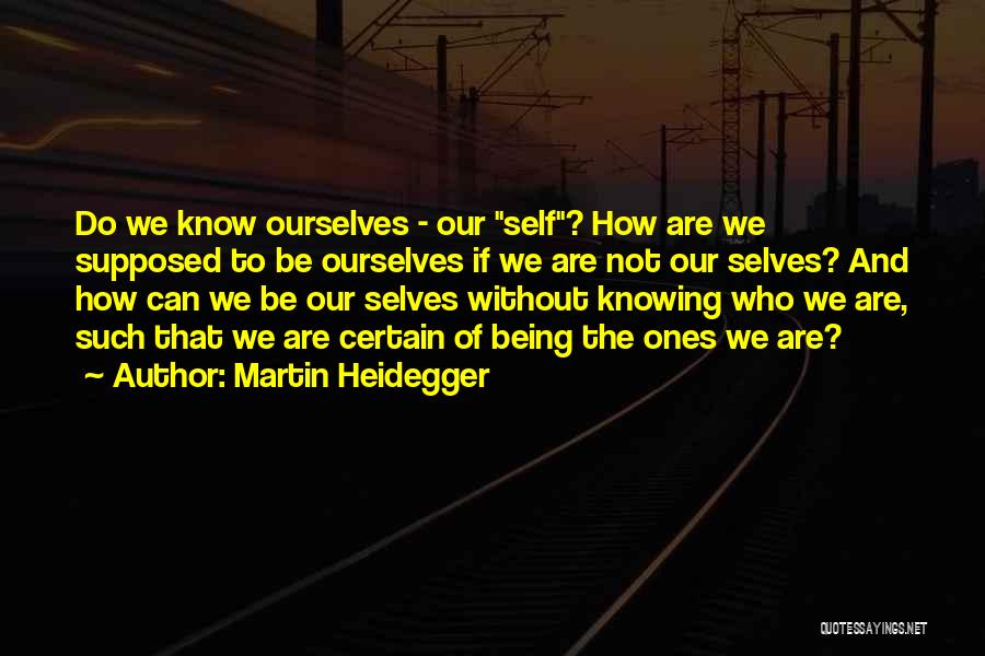 Knowing Ourselves Quotes By Martin Heidegger