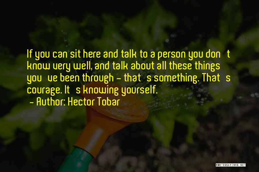 Knowing Person Quotes By Hector Tobar