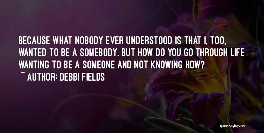Knowing Somebody Quotes By Debbi Fields