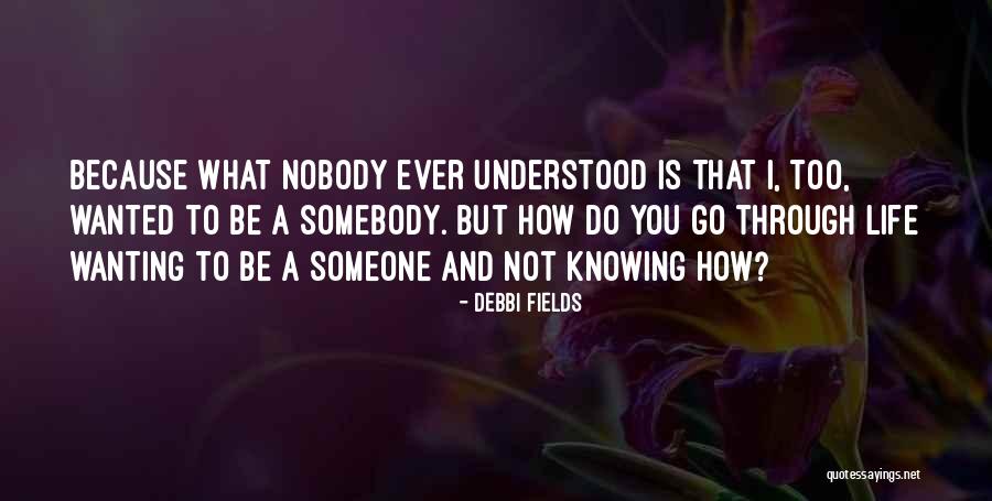 Knowing Somebody Quotes By Debbi Fields