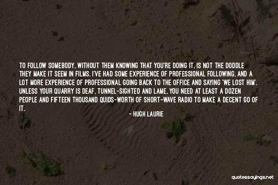 Knowing Somebody Quotes By Hugh Laurie Knowing Somebody Quotes By Hugh Laurie