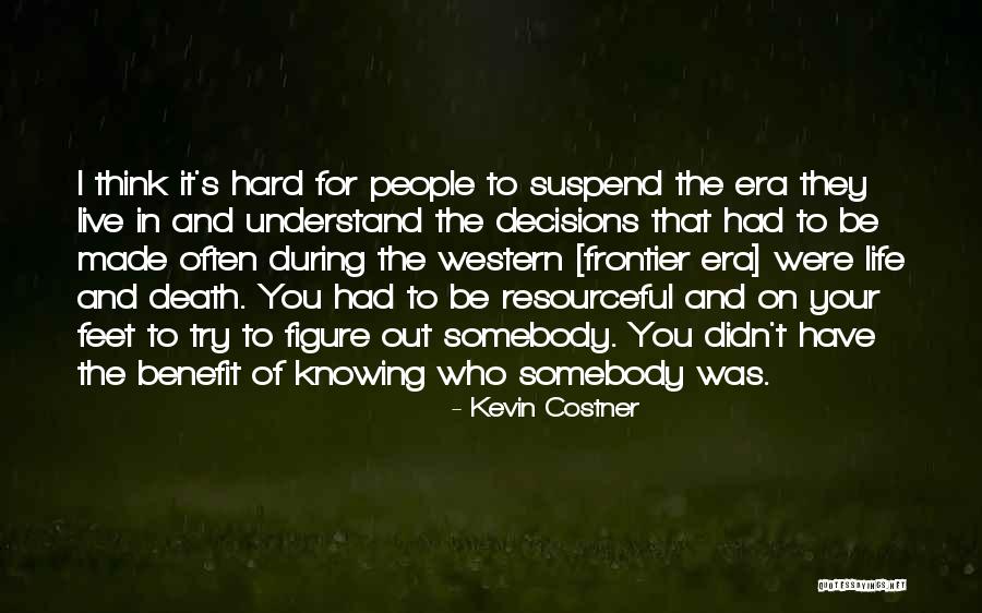 Knowing Somebody Quotes By Kevin Costner