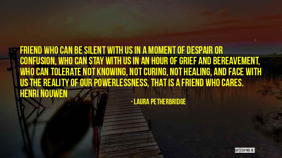 Knowing Someone Cares Quotes By Laura Petherbridge Knowing Someone Cares Quotes By Laura Petherbridge