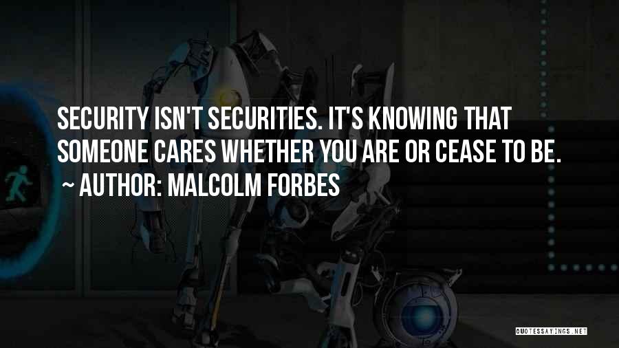 Knowing Someone Cares Quotes By Malcolm Forbes