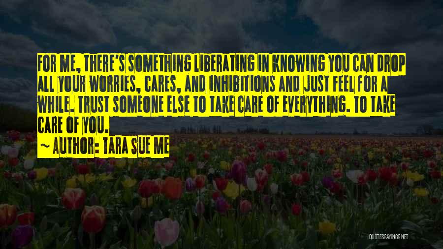 Knowing Someone Cares Quotes By Tara Sue Me