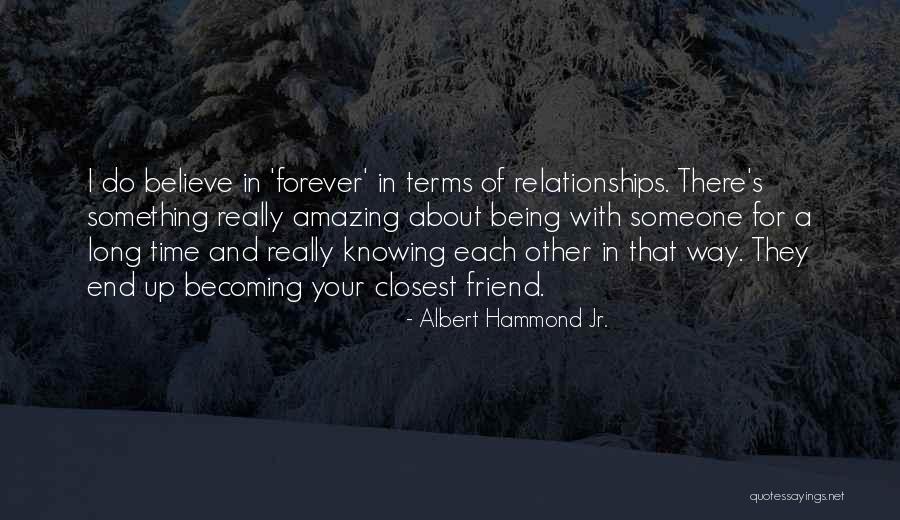 Knowing Someone For A Long Time Quotes By Albert Hammond Jr.