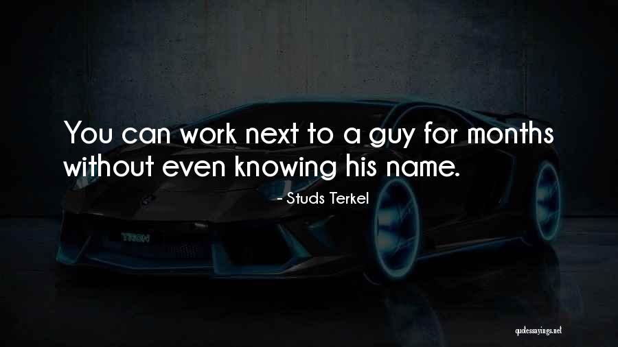 Knowing Someone's Name Quotes By Studs Terkel Knowing Someone's Name Quotes By Studs Terkel