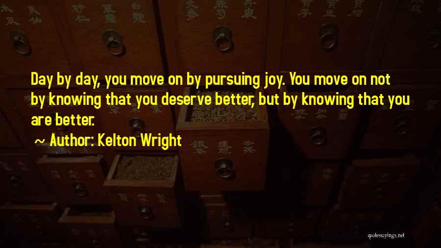 Knowing That You Deserve Better Quotes By Kelton Wright