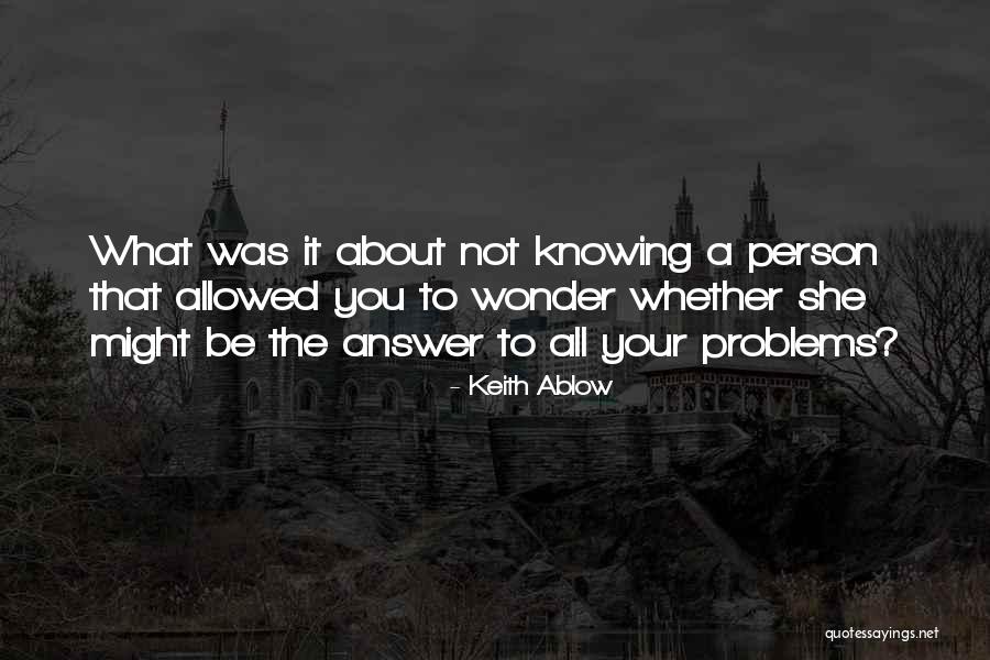 Knowing The Answer Quotes By Keith Ablow Knowing The Answer Quotes By Keith Ablow