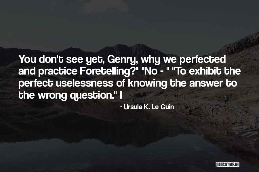 Knowing The Answer Quotes By Ursula K. Le Guin Knowing The Answer Quotes By Ursula K. Le Guin