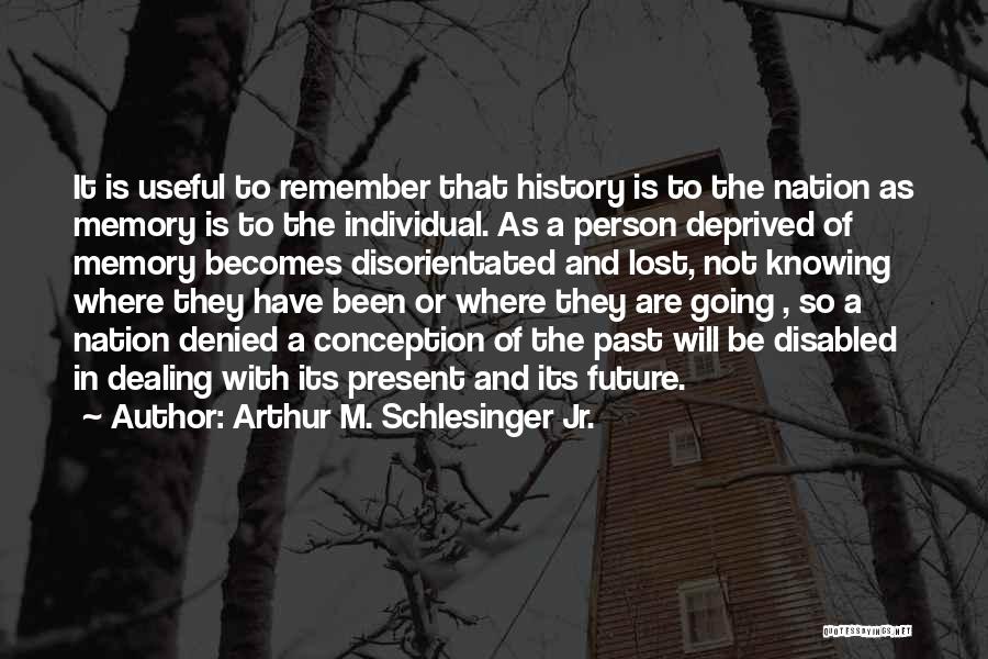 Knowing The Past Quotes By Arthur M. Schlesinger Jr.