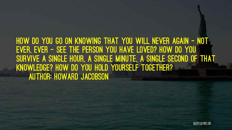 Knowing The Person You Love Quotes By Howard Jacobson