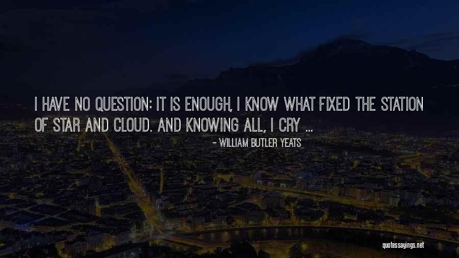 Knowing The Question Quotes By William Butler Yeats Knowing The Question Quotes By William Butler Yeats