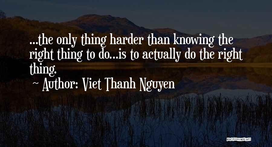 Knowing The Right Decision Quotes By Viet Thanh Nguyen