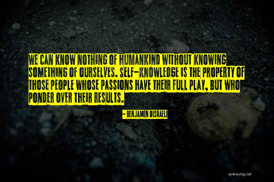 Knowing The Self Quotes By Benjamin Disraeli Knowing The Self Quotes By Benjamin Disraeli