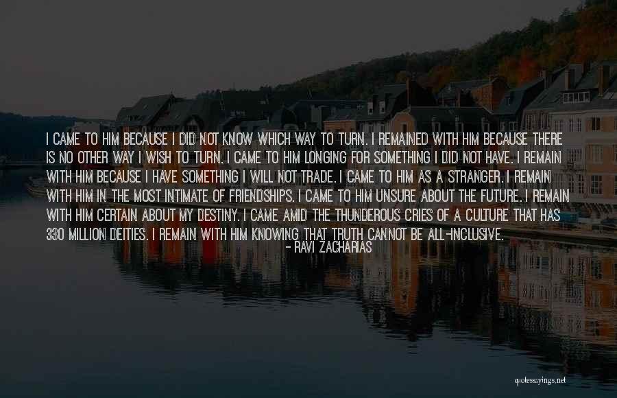 Knowing The Truth About Someone Quotes By Ravi Zacharias Knowing The Truth About Someone Quotes By Ravi Zacharias