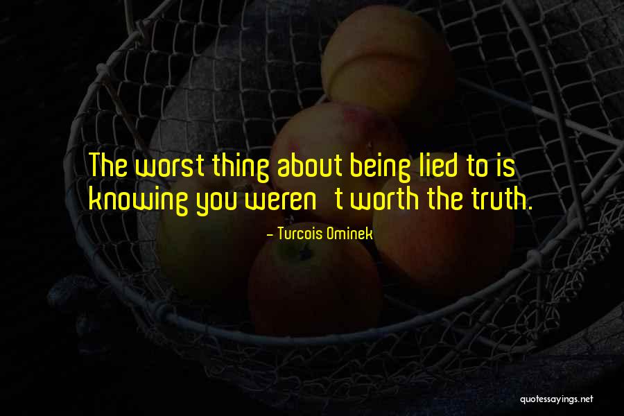 Knowing The Truth About Someone Quotes By Turcois Ominek Knowing The Truth About Someone Quotes By Turcois Ominek