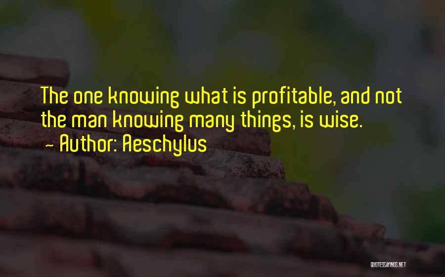 Knowing Things Quotes By Aeschylus