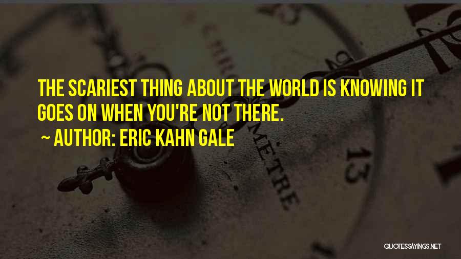 Knowing Things Quotes By Eric Kahn Gale