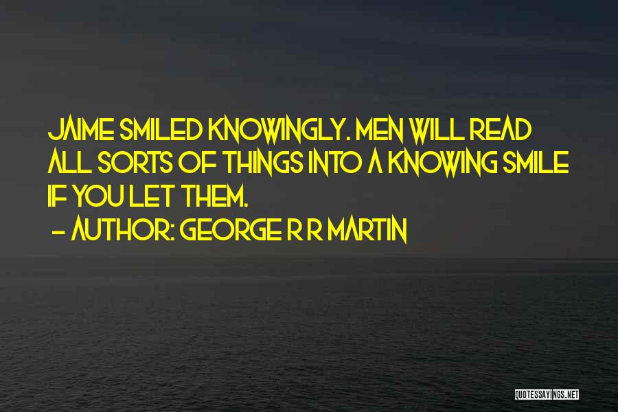 Knowing Things Quotes By George R R Martin