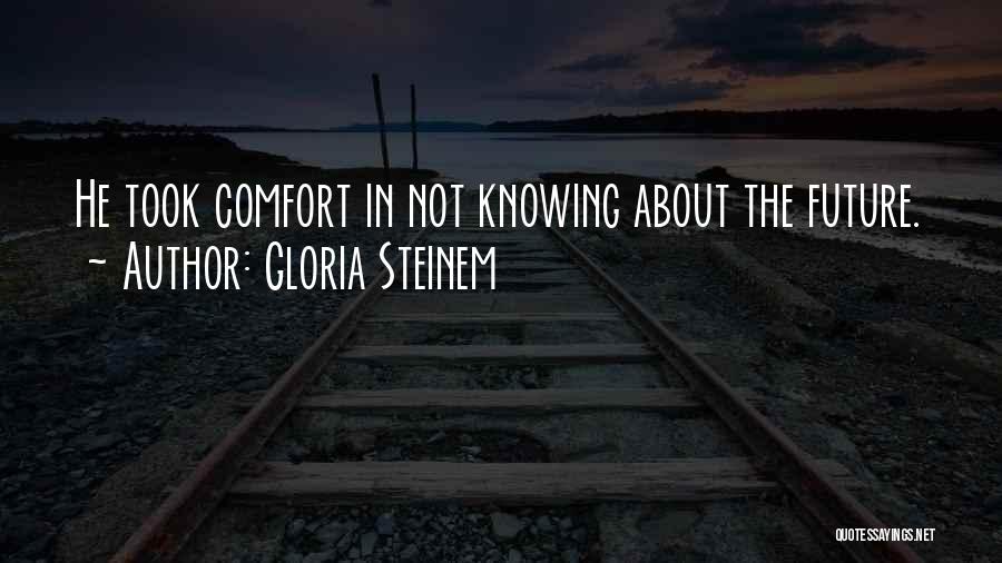 Knowing Too Much About Someone Quotes By Gloria Steinem