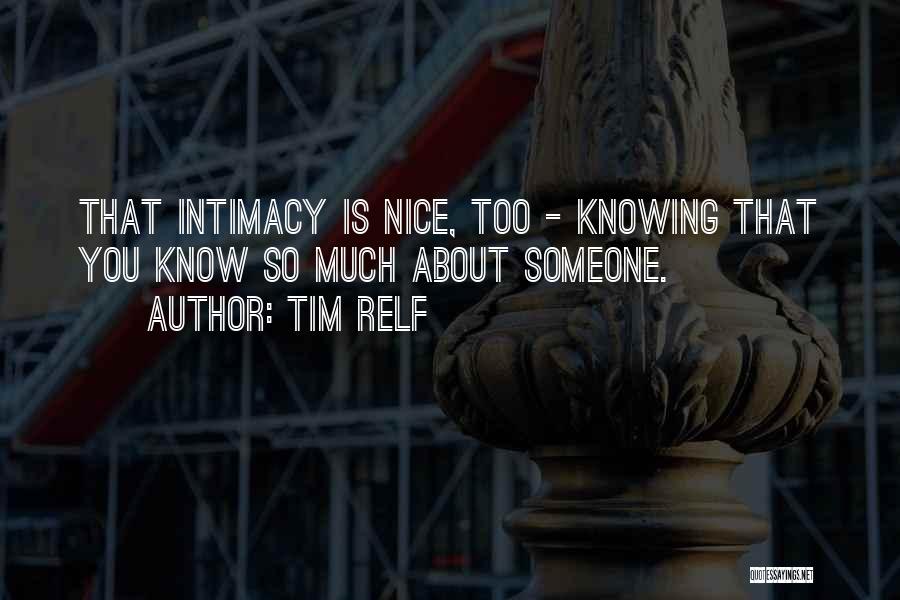 Knowing Too Much About Someone Quotes By Tim Relf