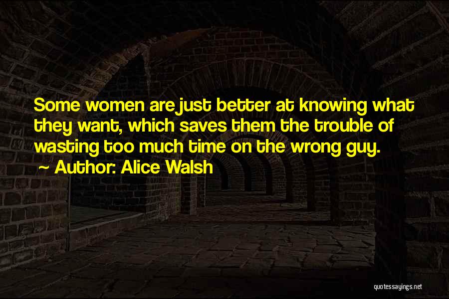 Knowing Too Much Quotes By Alice Walsh