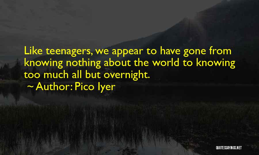 Knowing Too Much Quotes By Pico Iyer