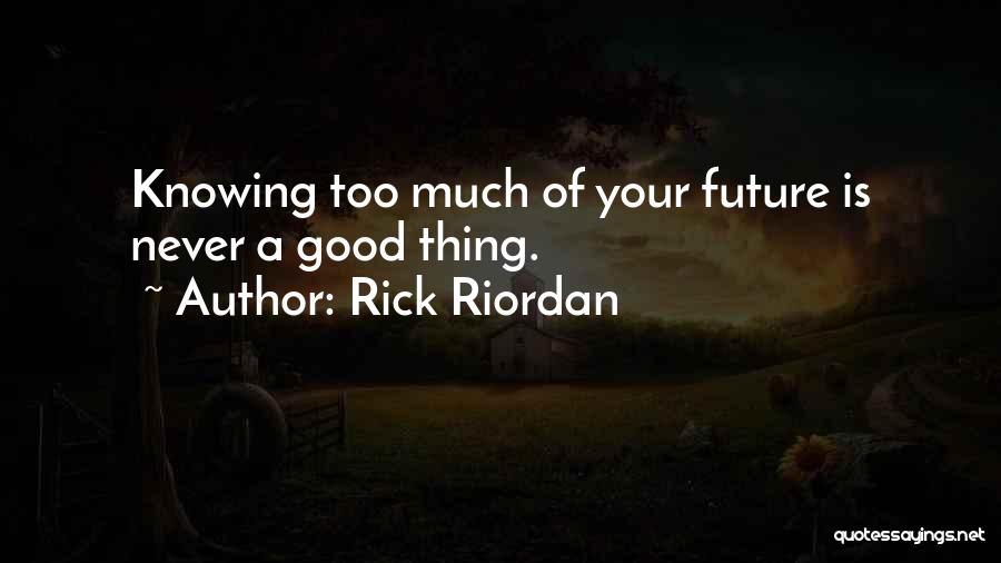 Knowing Too Much Quotes By Rick Riordan