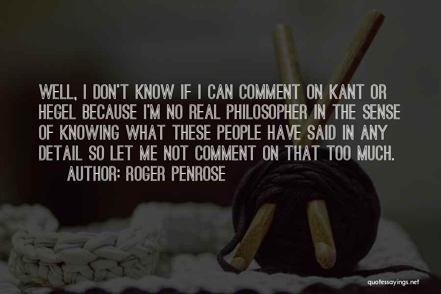 Knowing Too Much Quotes By Roger Penrose