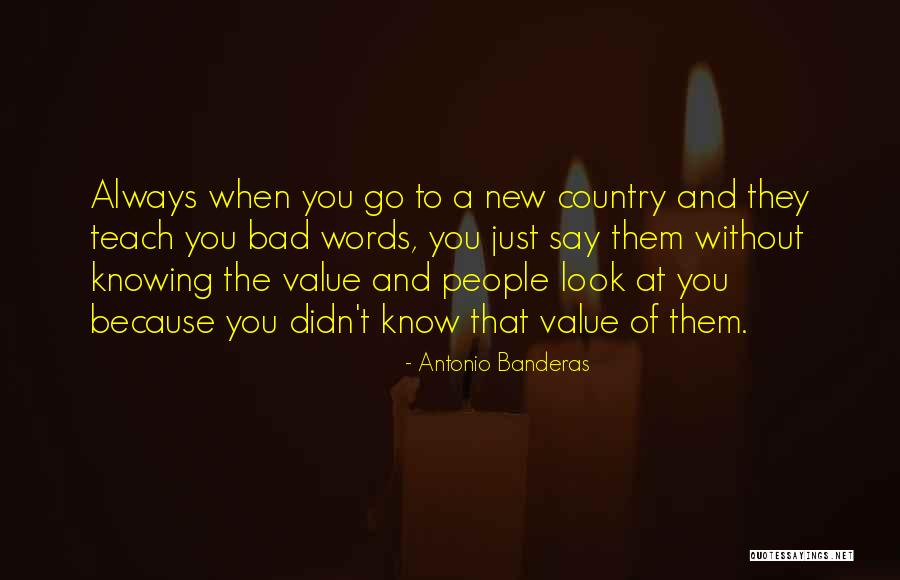 Knowing Value Quotes By Antonio Banderas Knowing Value Quotes By Antonio Banderas