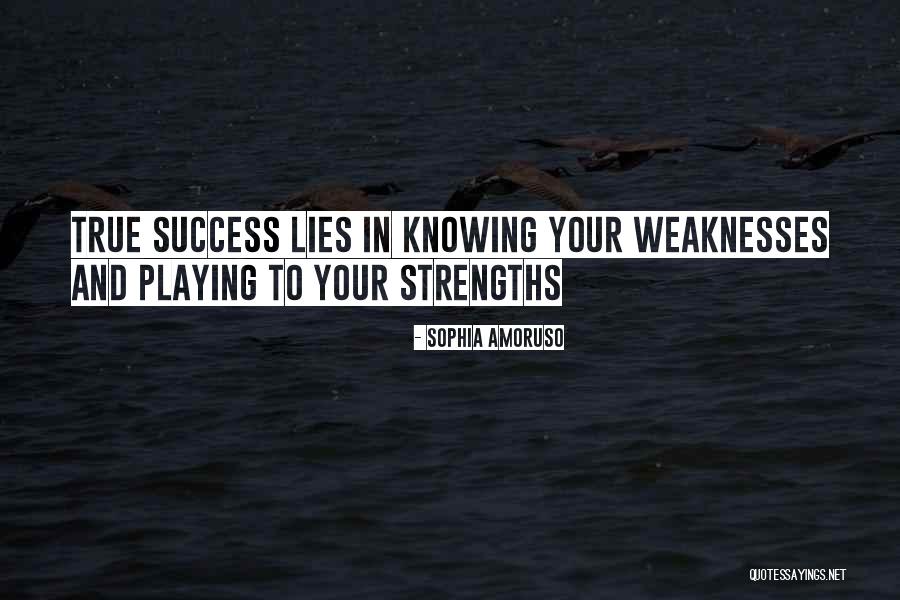 Knowing Weaknesses Quotes By Sophia Amoruso Knowing Weaknesses Quotes By Sophia Amoruso