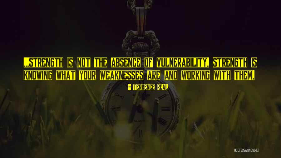 Knowing Weaknesses Quotes By Terrence Real Knowing Weaknesses Quotes By Terrence Real
