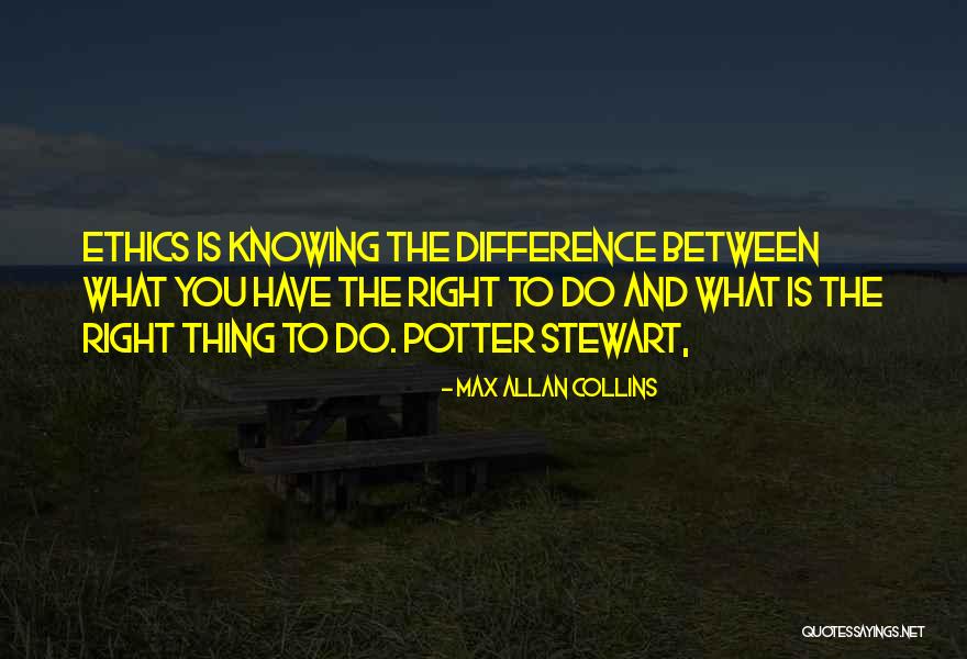 Knowing What The Right Thing To Do Is Quotes By Max Allan Collins Knowing What The Right Thing To Do Is Quotes By Max Allan Collins